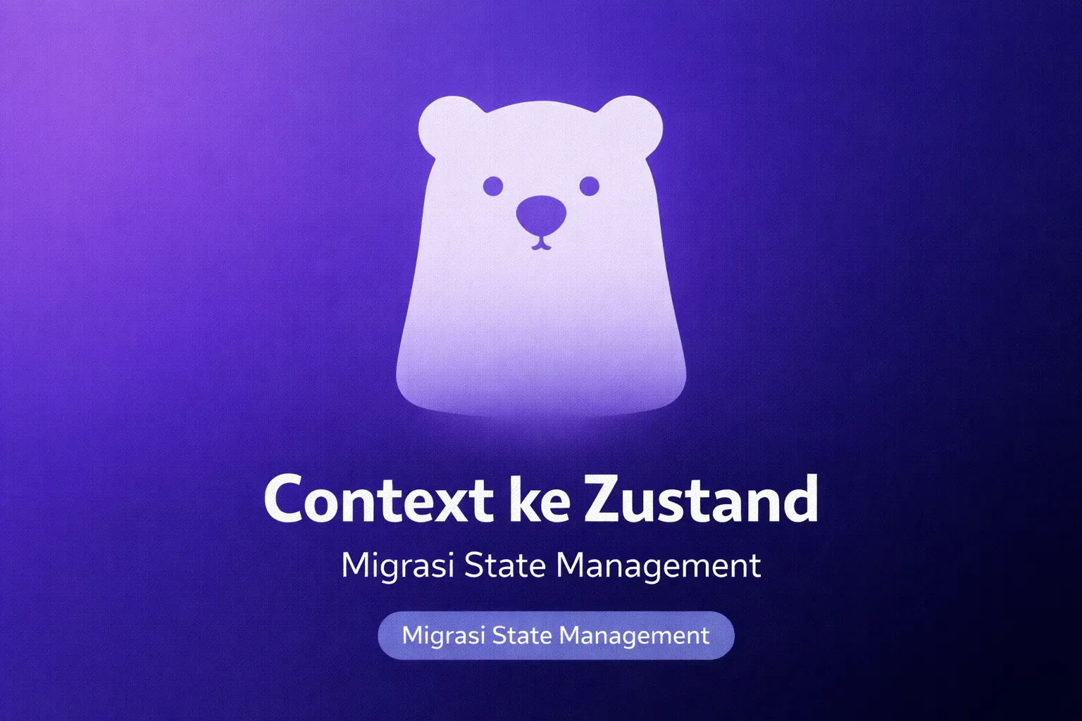 Migrasi React Context ke Zustand